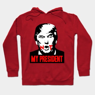 Not my President Hoodie